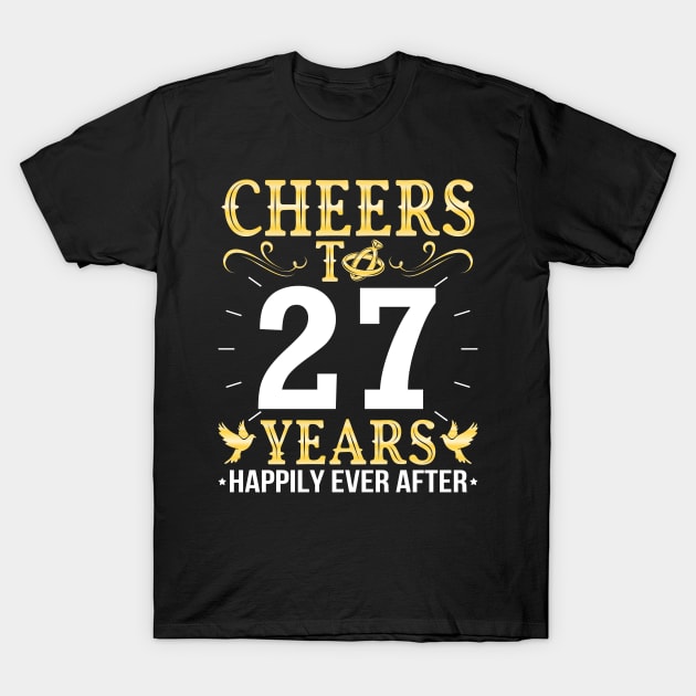 Cheers To 27 Years Happily Ever After Married Wedding T-Shirt by Cowan79